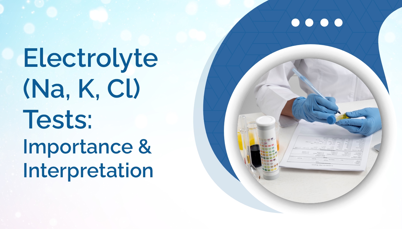 Electrolyte (Na, K, Cl) Tests: Importance and Interpretation